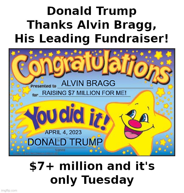 Donald Trump Thanks Alvin Bragg, His Leading Fundraiser! | image tagged in donald trump,thanks,alvin bragg,happy star congratulations | made w/ Imgflip meme maker
