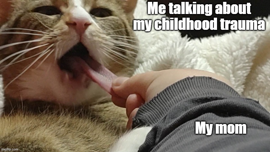 We don't talk about trauma | Me talking about my childhood trauma; My mom | image tagged in pulling tadpole's tongue | made w/ Imgflip meme maker