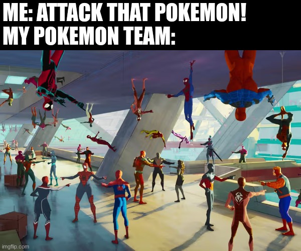 Gotta be more specific | ME: ATTACK THAT POKEMON!
MY POKEMON TEAM: | image tagged in spiderman,spiderman pointing at spiderman,pokemon | made w/ Imgflip meme maker