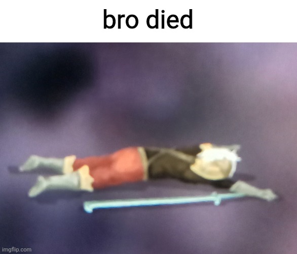 bro died | made w/ Imgflip meme maker
