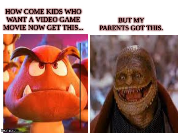 now n then | HOW COME KIDS WHO WANT A VIDEO GAME MOVIE NOW GET THIS... BUT MY PARENTS GOT THIS. | made w/ Imgflip meme maker