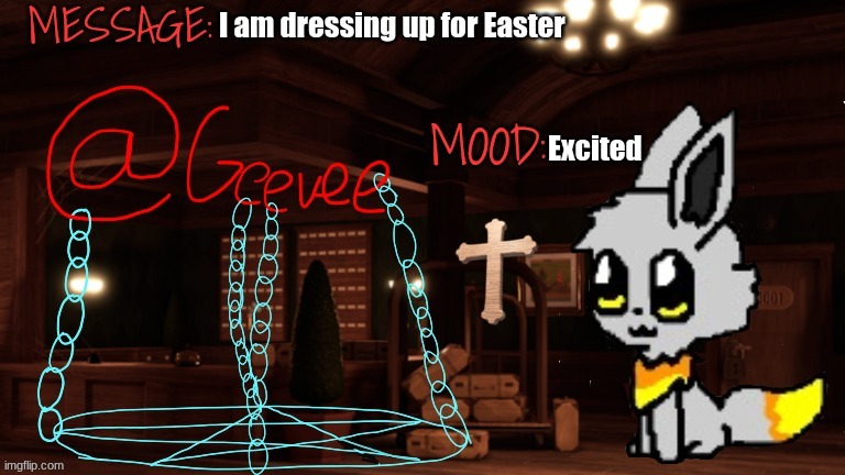Geevee announcement temp | I am dressing up for Easter; Excited | image tagged in geevee announcement temp | made w/ Imgflip meme maker
