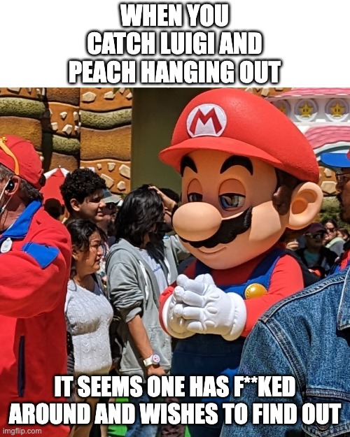 F around and find out luigi | WHEN YOU CATCH LUIGI AND PEACH HANGING OUT; IT SEEMS ONE HAS F**KED AROUND AND WISHES TO FIND OUT | image tagged in mario scheming | made w/ Imgflip meme maker