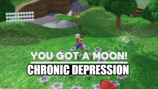 a | CHRONIC DEPRESSION | made w/ Imgflip meme maker
