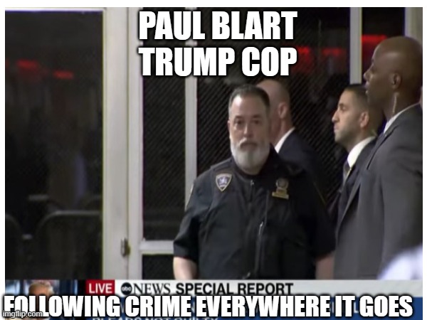 Trump | PAUL BLART
TRUMP COP; FOLLOWING CRIME EVERYWHERE IT GOES | image tagged in paul blart,mall cop,trump,donald trump,donald trump approves | made w/ Imgflip meme maker