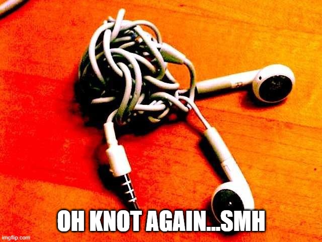 Tangled | OH KNOT AGAIN...SMH | image tagged in knotted earbuds | made w/ Imgflip meme maker