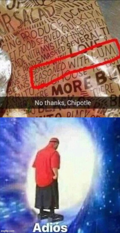 Nice going, Chipotle. | image tagged in adios,chipotle,epic fail,stop reading the tags,why are you reading the tags | made w/ Imgflip meme maker