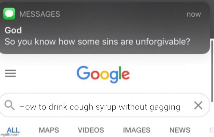 I can't drink cough syrup without gagging | How to drink cough syrup without gagging | image tagged in google search | made w/ Imgflip meme maker