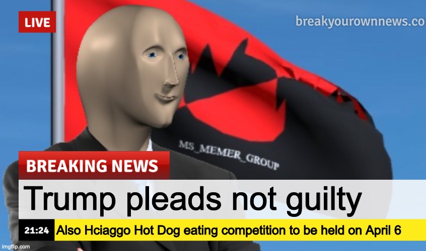 MSMG News (December 2022 edition) | Trump pleads not guilty; Also Hciaggo Hot Dog eating competition to be held on April 6 | image tagged in msmg news december 2022 edition | made w/ Imgflip meme maker