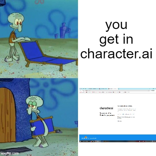 it always happens and I HATE IT | you get in character.ai | image tagged in squidward chair,character ai | made w/ Imgflip meme maker