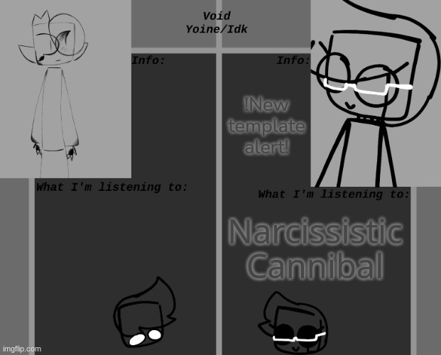 [The template isn't made by me though] | !New template alert! Narcissistic Cannibal | image tagged in void yoine's and idk's announcement template,idk,stuff,s o u p,carck | made w/ Imgflip meme maker