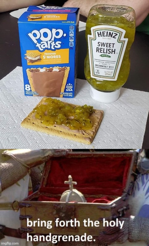S'mores relish pop-tarts | image tagged in bring forth the holy hand grenade,smores,relish,pop-tarts,cursed image,memes | made w/ Imgflip meme maker