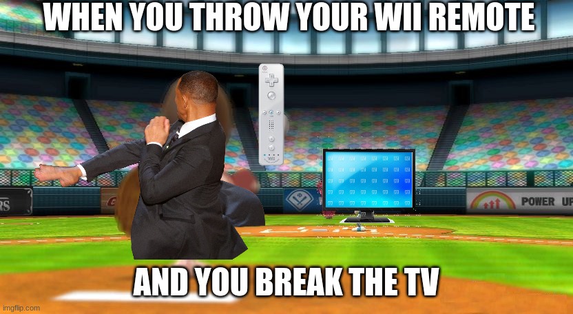 Wii sports Baseball | WHEN YOU THROW YOUR WII REMOTE; AND YOU BREAK THE TV | image tagged in wii sports baseball | made w/ Imgflip meme maker