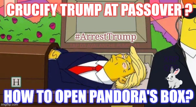 How to Elect President Donald Trump? The Last President: MAGA KING 2024? #ArrestTrump | CRUCIFY TRUMP AT PASSOVER ? #ArrestTrump; TAP D5 AVALANCHE PUMP? 45. XRP QFS; 🐇; HOW TO OPEN PANDORA'S BOX? | image tagged in trump coffin,arrested,obi wan kenobi jedi mind trick,pandora,the great awakening,donald trump approves | made w/ Imgflip meme maker