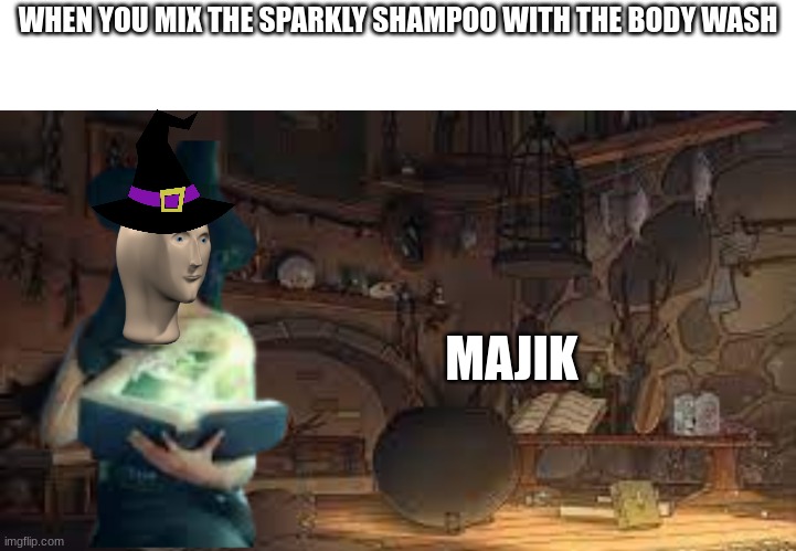 majik | WHEN YOU MIX THE SPARKLY SHAMPOO WITH THE BODY WASH; MAJIK | image tagged in witch in hut | made w/ Imgflip meme maker