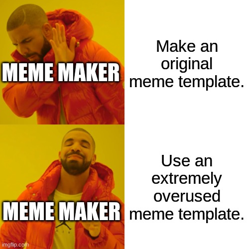 Memers hate originality. - Imgflip