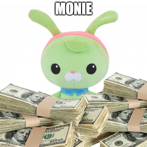 MONIE | made w/ Imgflip meme maker