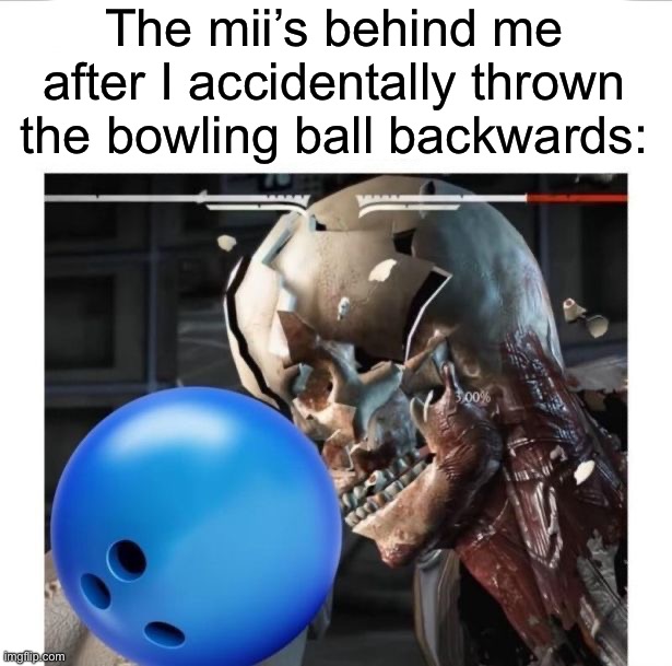 True Wii legends will get this one | The mii’s behind me after I accidentally thrown the bowling ball backwards: | image tagged in memes,funny,gaming | made w/ Imgflip meme maker