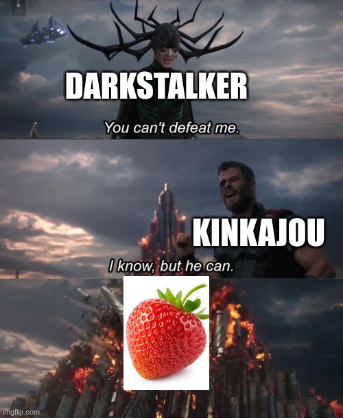 the strabeti | DARKSTALKER; KINKAJOU | image tagged in you can't defeat me,strawberry | made w/ Imgflip meme maker