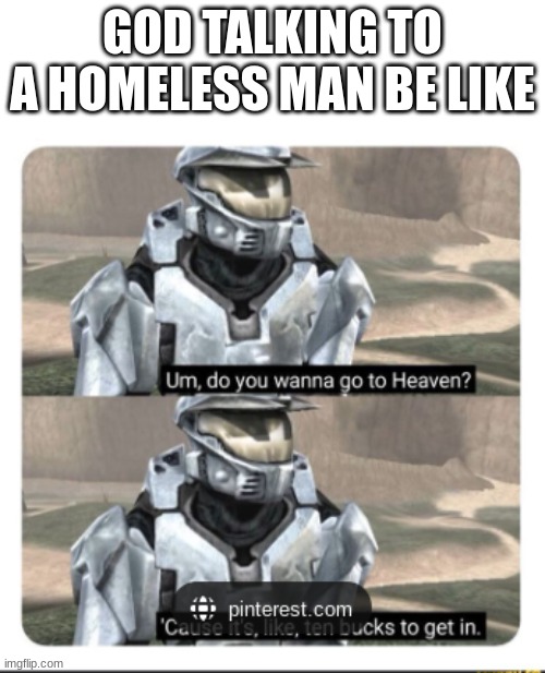 reality | GOD TALKING TO A HOMELESS MAN BE LIKE | image tagged in red vs blue | made w/ Imgflip meme maker