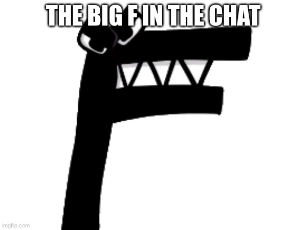 THE BIG F IN THE CHAT | made w/ Imgflip meme maker