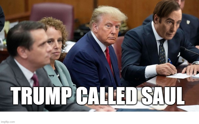 HOLY SHIT HOLY SHIT ? | TRUMP CALLED SAUL | image tagged in barney will eat all of your delectable biscuits,trump arrest,better call saul | made w/ Imgflip meme maker