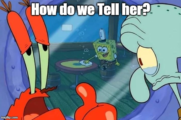 How do we Tell her? | made w/ Imgflip meme maker