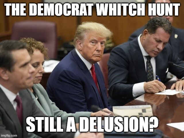 President Trump or no one. | THE DEMOCRAT WHITCH HUNT; STILL A DELUSION? | image tagged in witch hunt | made w/ Imgflip meme maker