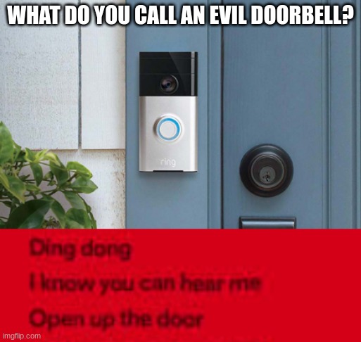 Only works if you know the song | WHAT DO YOU CALL AN EVIL DOORBELL? | made w/ Imgflip meme maker