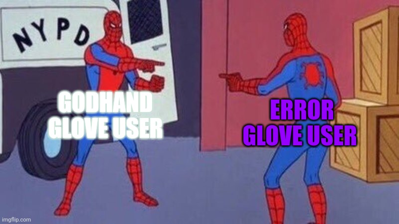 When 2 one shot users meet | GODHAND GLOVE USER; ERROR GLOVE USER | image tagged in spiderman pointing at spiderman | made w/ Imgflip meme maker