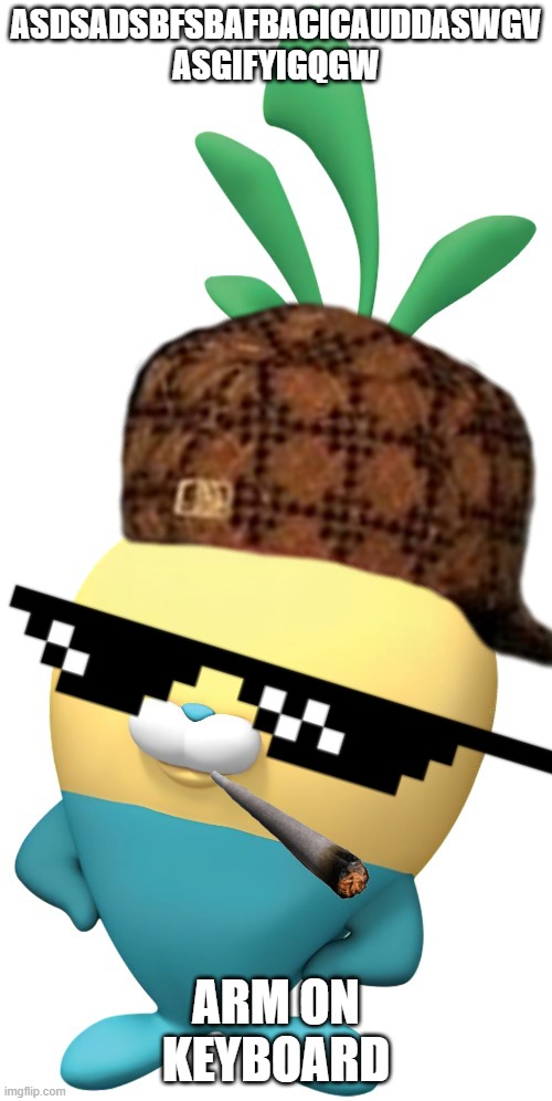 ASDSADSBFSBAFBACICAUDDASWGV ASGIFYIGQGW; ARM ON KEYBOARD | image tagged in badass tunip | made w/ Imgflip meme maker