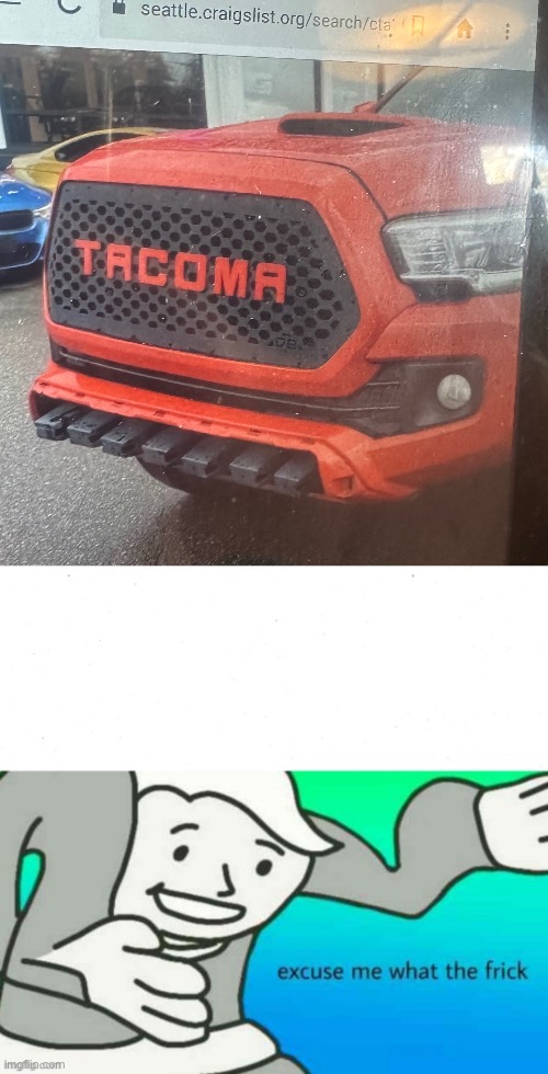 Worst bumper ever | image tagged in excuse me what the frick | made w/ Imgflip meme maker