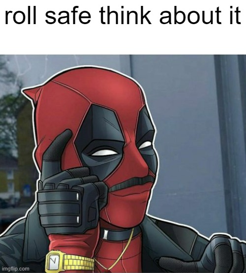 roll safe think about it | image tagged in roll safe think about it,deadpool,black guy pointing at head,smart,funny,memes | made w/ Imgflip meme maker