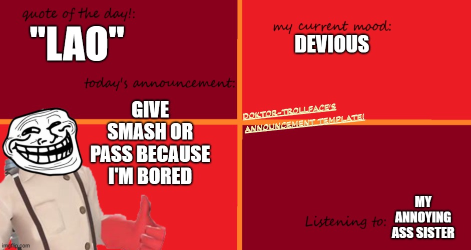 "LAO"; DEVIOUS; GIVE SMASH OR PASS BECAUSE I'M BORED; MY ANNOYING ASS SISTER | made w/ Imgflip meme maker