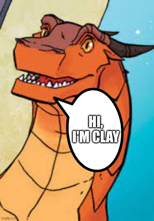 clay wof | HI, I'M CLAY | image tagged in clay wof | made w/ Imgflip meme maker