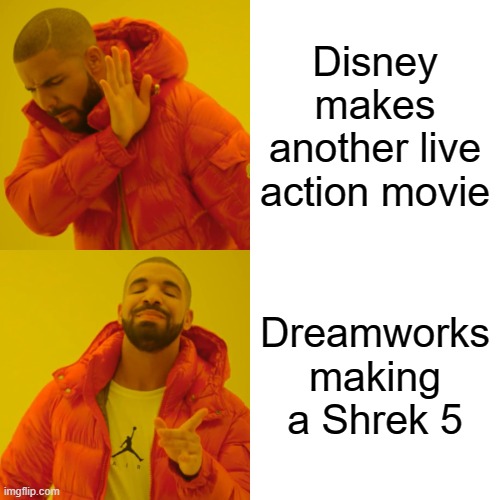 Now i have reason to look forward for a movie | Disney makes another live action movie; Dreamworks making a Shrek 5 | image tagged in memes,drake hotline bling | made w/ Imgflip meme maker