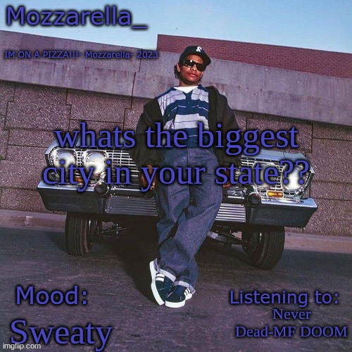 Newark for me | whats the biggest city in your state?? Never Dead-MF DOOM; Sweaty | image tagged in eazy-e temp | made w/ Imgflip meme maker