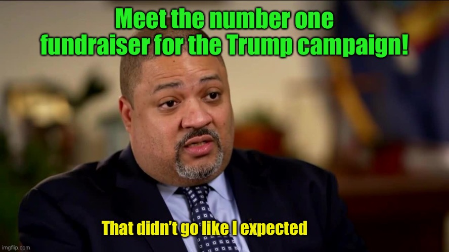 Couldn’t have raised that much that fast with any professional fundraising team in America | Meet the number one fundraiser for the Trump campaign! That didn’t go like I expected | image tagged in alvin bragg,donald trump,persecution,fund raising | made w/ Imgflip meme maker