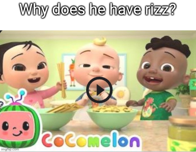 WHY | Why does he have rizz? | image tagged in cocomelon,why | made w/ Imgflip meme maker