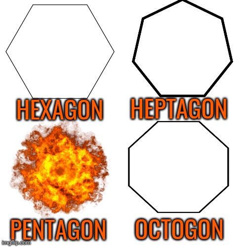 This took me 15 minutes because I was on mobile at the time | HEPTAGON; HEXAGON; OCTOGON; PENTAGON | image tagged in memes,blank transparent square,911 | made w/ Imgflip meme maker