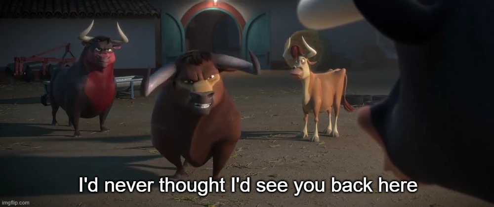 Valiente | I'd never thought I'd see you back here | image tagged in valiente | made w/ Imgflip meme maker