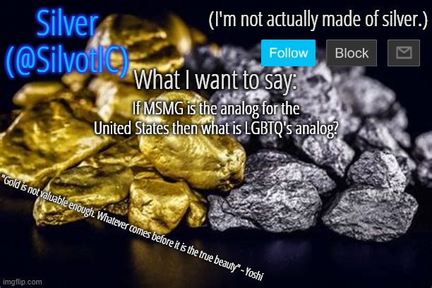 SilvotIC Announcement Template V3.0 | If MSMG is the analog for the United States then what is LGBTQ's analog? | image tagged in silvotic announcement template v3 0 | made w/ Imgflip meme maker