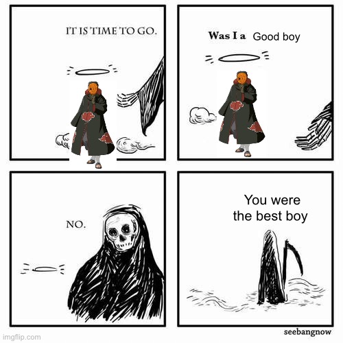 It is time to go | Good boy; You were the best boy | image tagged in it is time to go | made w/ Imgflip meme maker