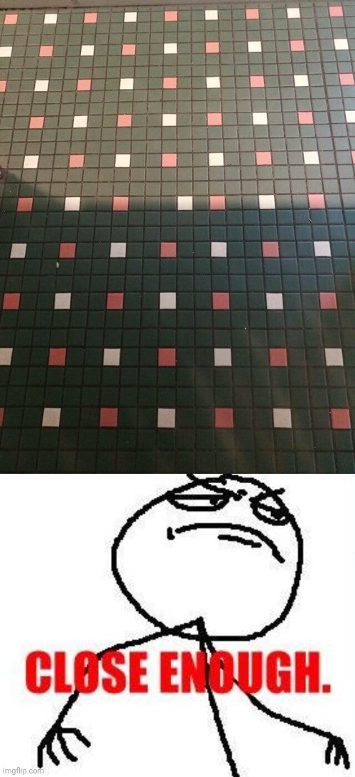 Floor tile a bit off | image tagged in memes,close enough,floors,floor,tiles,you had one job | made w/ Imgflip meme maker