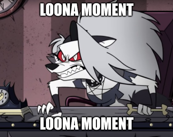 Mad Loona | LOONA MOMENT; LOONA MOMENT | image tagged in mad loona | made w/ Imgflip meme maker