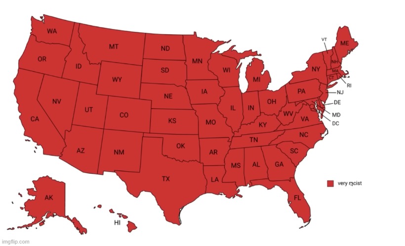 EVERY SINGLE ONE OF THEM HAVE AT LEAST ONE RACIST PERSON! | made w/ Imgflip meme maker