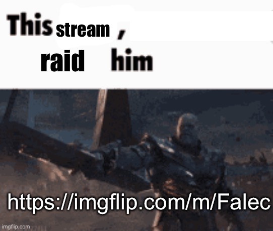 reason: abusing mod and saying the n wodr | stream; raid; https://imgflip.com/m/Falec | image tagged in this man _____ him | made w/ Imgflip meme maker