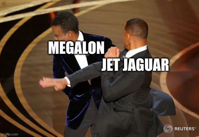 Will Smith punching Chris Rock | MEGALON; JET JAGUAR | image tagged in will smith punching chris rock | made w/ Imgflip meme maker