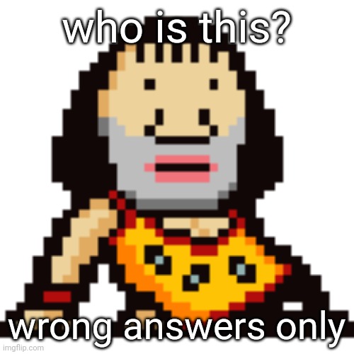 who is this? wrong answers only | made w/ Imgflip meme maker