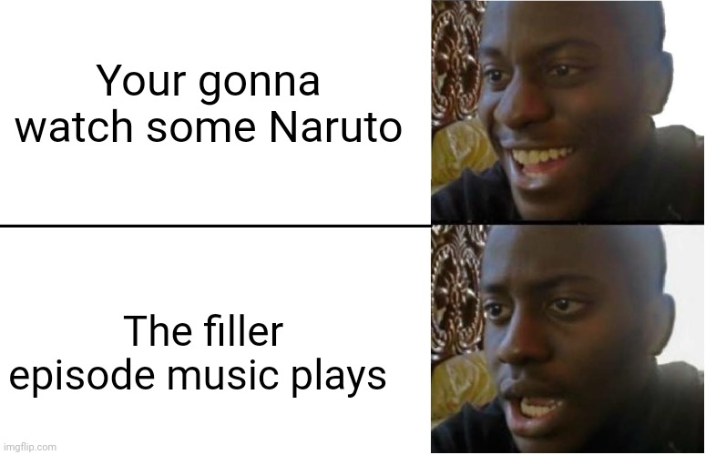 Ngl I like the fillers but most people don't | Your gonna watch some Naruto; The filler episode music plays | image tagged in disappointed black guy,naruto,anime,tv,relatable,funny | made w/ Imgflip meme maker